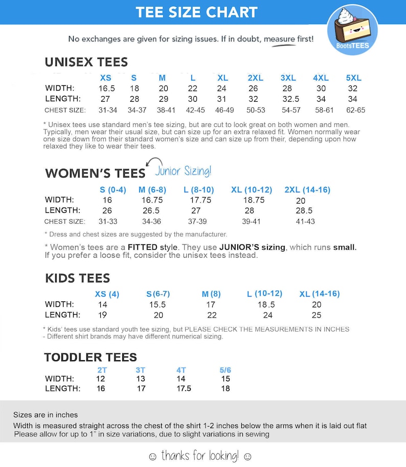 May include: A size chart for unisex, women's, kids', and toddler tees. The chart shows the width, length, and chest size in inches for each size. The chart also includes notes about the sizing for each type of tee.