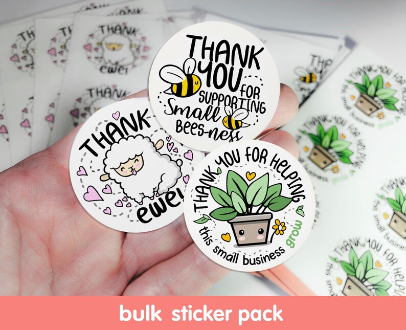 May include: A bulk sticker pack with three different designs. The first sticker features a cartoon sheep with the text "Thank ewe!" The second sticker features a cartoon bee with the text "Thank you for supporting small bees-ness." The third sticker features a cartoon plant with the text "Thank you for helping this small business grow."