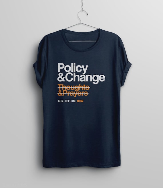 Policy Change Not Thoughts And Prayers Gun Violence Tshirt Policy Change Not Thoughts And Prayers Gun Violence Tshirt