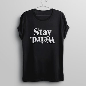 Stay Weird Shirt, Funny Quote Shirt with Saying, Declaración T Shirt, Womens Graphic Tee, Inspirational T-Shirt with Saying, Weirdo Tshirt imagen 5