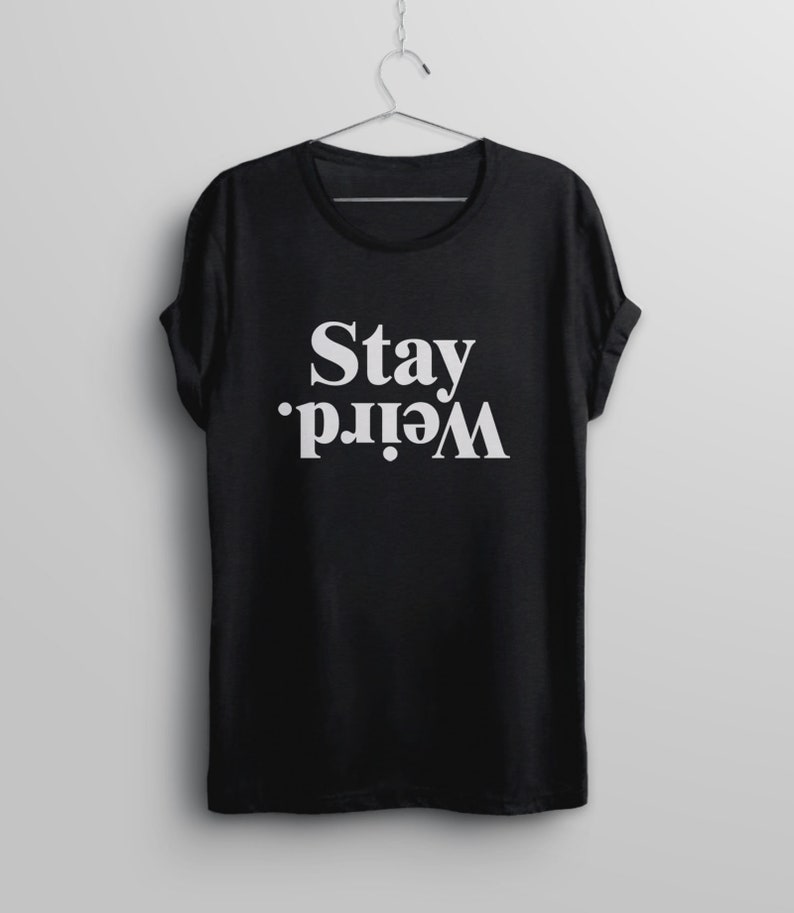 Stay Weird Shirt, Funny Quote Shirt with Saying, Declaración T Shirt, Womens Graphic Tee, Inspirational T-Shirt with Saying, Weirdo Tshirt imagen 5