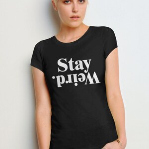 Stay Weird Shirt, Funny Quote Shirt with Saying, Declaración T Shirt, Womens Graphic Tee, Inspirational T-Shirt with Saying, Weirdo Tshirt imagen 7