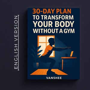 Puede incluir: Portada de libro con el título "30-DAY PLAN TO TRANSFORM YOUR BODY WITHOUT A GYM". La portada presenta una silueta de una persona haciendo ejercicio frente a una ventana, con un portátil sobre una mesa. El nombre del autor, "VANSHEE", está en la parte inferior.