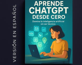 ChatGPT Guide from Scratch | Beginner's eBook | Master Artificial Intelligence and Prompts | Boost Your Productivity