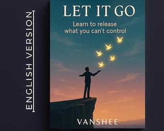 Let it Go | A Practical Guide to Overcome Anxiety, Break Attachment, and Find Calm, Clarity & Emotional Freedom | PDF Ebook