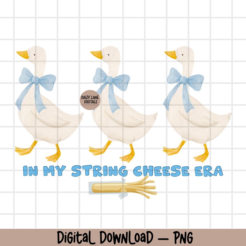 May include: A watercolour illustration featuring three white geese adorned with blue bows, walking with yellow feet. The text reads "IN MY STRING CHEESE ERA" with a string cheese graphic. "Digital Download - PNG" text is at the bottom.