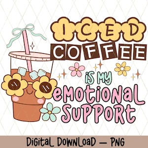 Iced Coffee Is My Emotional Support PNG – Retro Groovy Digital Download – Funny Sublimation Design for Shirts, Coffee