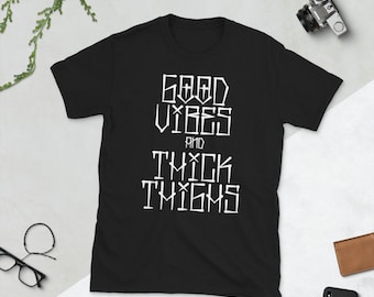 Good Vibes and Thick Thighs - Short-Sleeve Unisex T-Shirt - S-3XL