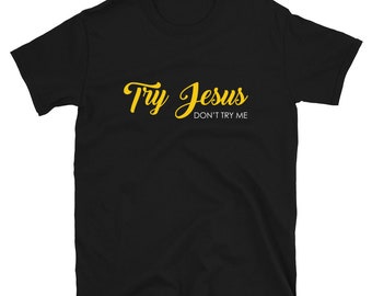 Try Jesus, Don't Try Me - Unisex Short Sleeve - S-3XL