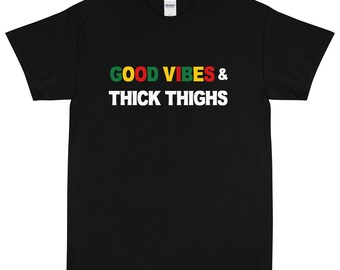 Good Vibes and Thick Thighs - Unisex Short Sleeve T-Shirt - S-5XL