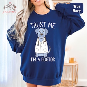 Trust Me I&#39;m A Dogtor Sweatshirt, Veterinarian Sweater, Dog Lovers Gift, Animal Doctor Funny Sweatshirts, Dog Doctor Gift, Veterinarian Gift