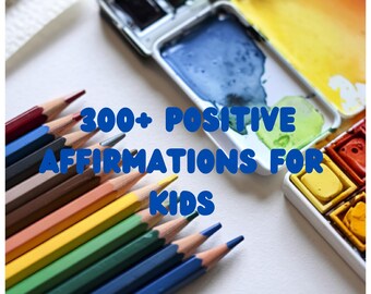 300+ Positive Affirmations for Kids