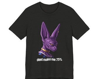 Don't Make Me 75 Prozent Anubis Unisex Grafik-T-Shirt | Gott der Zerstörung | Anime Mem