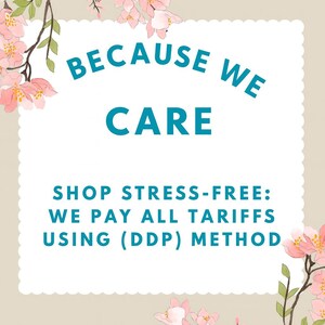 May include: A beige background with a white scalloped-edge rectangle containing the text "BECAUSE WE CARE". Below, it reads "SHOP STRESS-FREE: WE PAY ALL TARIFFS USING (DDP) METHOD". Pink flowers and green leaves decorate the corners.