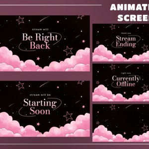 May include: Animated screen designs with a black background, pink clouds, stars, and text. The text includes "Be Right Back", "Starting Soon", "Stream Ending", and "Currently Offline". The designs are for streaming.