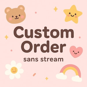 May include: A light pink background with cartoon illustrations of a bear, star, heart, flower, and rainbow. The words "Custom Order" are in brown, with "sans stream" below. The design is whimsical and playful.