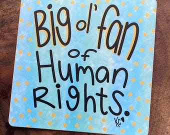 Big ol’ Fan of Human Rights-vinyl sticker