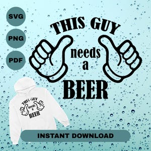 This Guy Needs a Beer SVG Funny Beer Drinker Design (Digital Download)