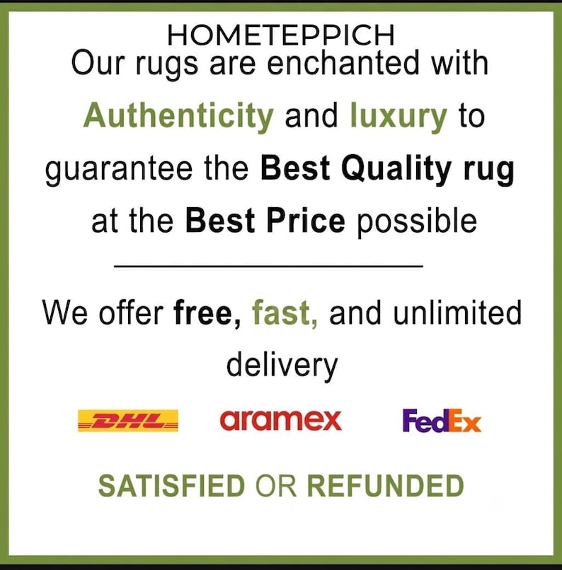 May include: A white square sign with a green border featuring the text HOMETEPPICH. The text reads: Our rugs are enchanted with Authenticity and luxury to guarantee the Best Quality rug at the Best Price possible. We offer free, fast, and unlimited delivery. Logos for DHL, aramex, and FedEx are displayed above the text SATISFIED OR REFUNDED.