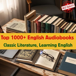 May include: A collection of hardcover books, some open, with reading glasses, and a laptop on a wooden table. The image includes text that reads "Top 1000+ English Audiobooks" and "Classic Literature, Learning English."