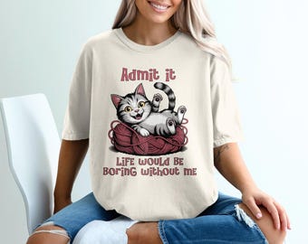 Camiseta divertida de gato, camiseta de bola de lana, "Admítelo, la vida es aburrida sin mí", camiseta de gatito adorable, regalo para amantes de los animales, envío gratis