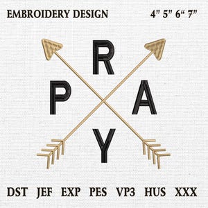 May include: Embroidery design with the word "PRAY" formed by black letters and two gold arrows. The design includes the text "EMBROIDERY DESIGN" and sizes 4", 5", 6", and 7". Below are file formats DST, JEF, EXP, PES, VP3, HUS, and XXX.