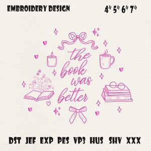 May include: Pink embroidery design with the text "the book was better". The design includes a candle, a mug, books, bows, hearts, and stars. The design is available in 4", 5", 6", and 7" sizes.