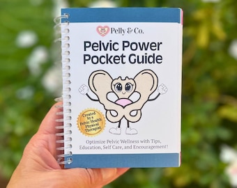 Pelvic Health Pocket Guide: Pelvic Floor, Pregnancy, Postpartum, Bladder and Bowel Wellness, & Intimacy Tips