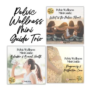 May include: Image of the "Pelvic Wellness Mini Guide Trio" featuring four square graphics. The graphics include text and images related to pelvic health, including "What is the Pelvic Floor?", "Bladder & Bowel Health", and "Pregnancy & Postpartum Care."
