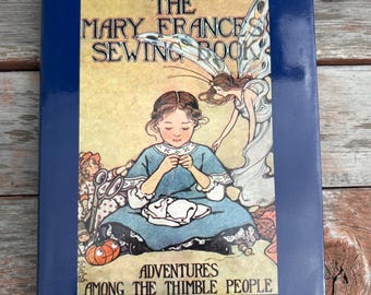The Mary Frances Sewing Book - Jane Sayre Fryer - Vintage Sewing Book - Vintage Mary Frances Sewing Book - Adventures Among Thimble People