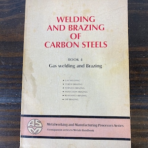 Welding and Brazing of Carbon Steels - Book 4 Gas Welding and Brazing - Metalworking & Manufacturing Processes Series - Vintage Welding Book