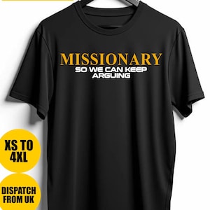 Missionary So We Can Keep Arguing T-shirt, Funny Shirt for Fashion Lovers, Unisex Cotton Tee for Gift, Gift For Boyfriend, Funny shirt