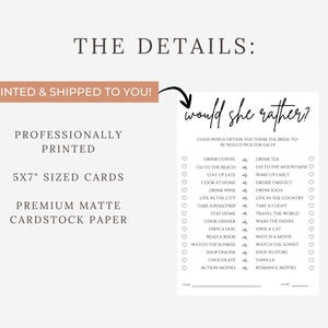 May include: A bridal shower game card with the text "would she rather?" printed on premium matte cardstock paper. The card is 5x7 inches and features a list of options for guests to choose from. The card is professionally printed.