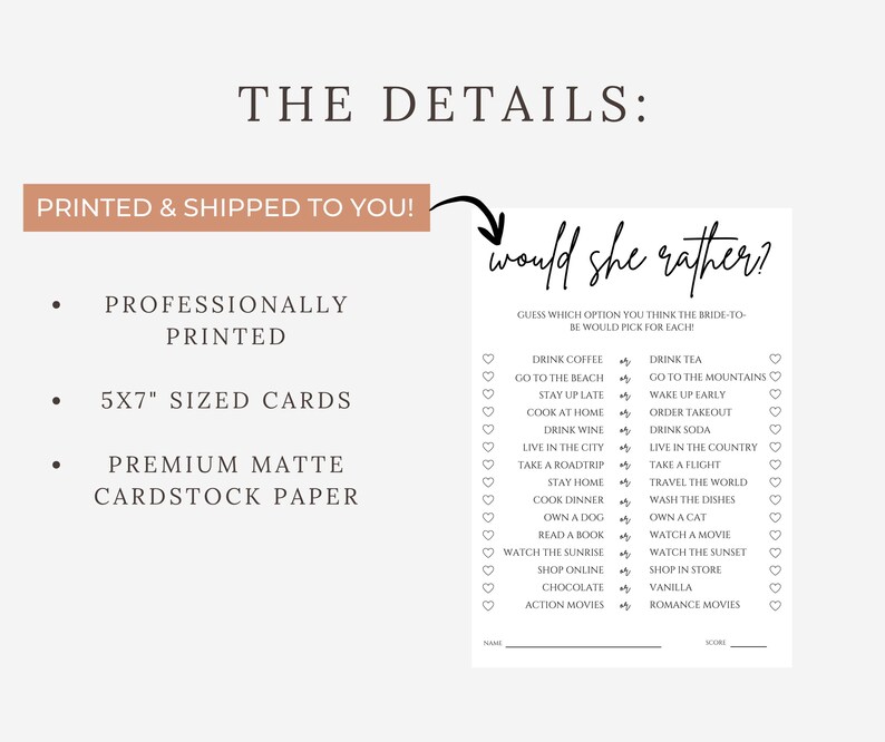 May include: A bridal shower game card with the text "would she rather?" printed on premium matte cardstock paper. The card is 5x7 inches and features a list of options for guests to choose from. The card is professionally printed.