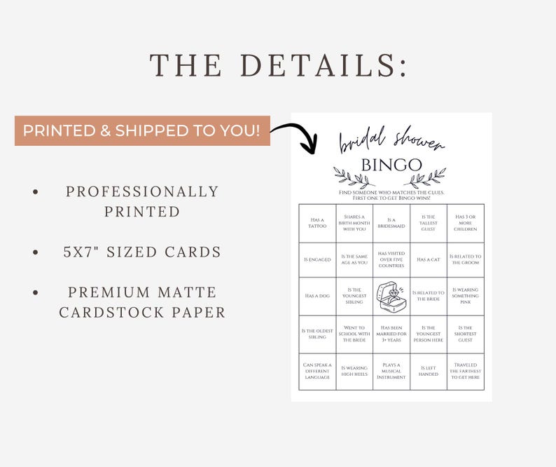 May include: A bridal shower bingo game card with a floral design. The card includes bingo squares with prompts like "Has a tattoo" and "Is wearing something pink." The text "THE DETAILS" and "PROFESSIONALLY PRINTED" are also visible.
