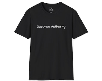 Question Authority Unisex T-Shirt, Rebellion Tee, Protest Shirt, Activist Clothing, Anti Establishment Top