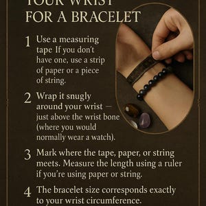May include: A dark brown graphic with instructions on how to measure your wrist for a bracelet. The text includes steps on using a measuring tape or string, and the importance of a snug fit. A bracelet and gemstones are also visible.