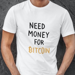 Bitcoin braucht Geld für BTC T-Shirt - Unisex Krypto T-Shirt - Lustiges Geschenk für Trader und Enthusiasten - Finanzierung Streetwear Geschenk