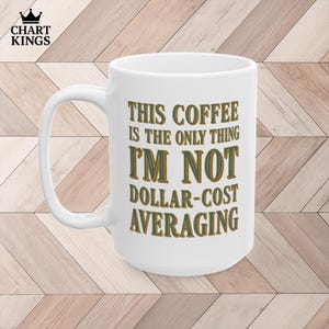 Funny Finance Coffee Mug This Coffee Is the Only Thing Im Not Dollar-Cost Averaging Gift for Business & Accounting Students