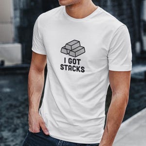 Silver Investor T-Shirt - I Got Stacks Funny Precious Metals Tee, Silver Stacker Shirt, Wealth Builder Gift for Traders & Collectors