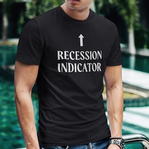 Recession Indicator Shirt | Funny Finance T-Shirt for Economists & Traders | Wall Street Stock Market Meme Tee Gift