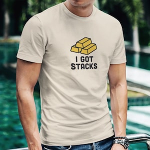 Gold Investor T-Shirt - I Got Stacks Funny Finance Tee, Wealth Builder Shirt, Money Mindset Gift for Traders, Investors, or Entrepreneurs