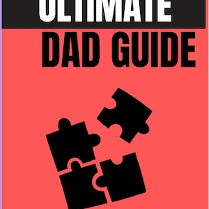 Op de afbeelding: Een boekcover met de titel "ULTIMATE DAD GUIDE" in witte tekst op een zwarte banner, tegen een rode achtergrond. Zwarte puzzelstukjes zijn onder de titel te zien. De tekst "The No-BS Handbook for Becoming the Dad Your Kids Deserve." staat onderaan.