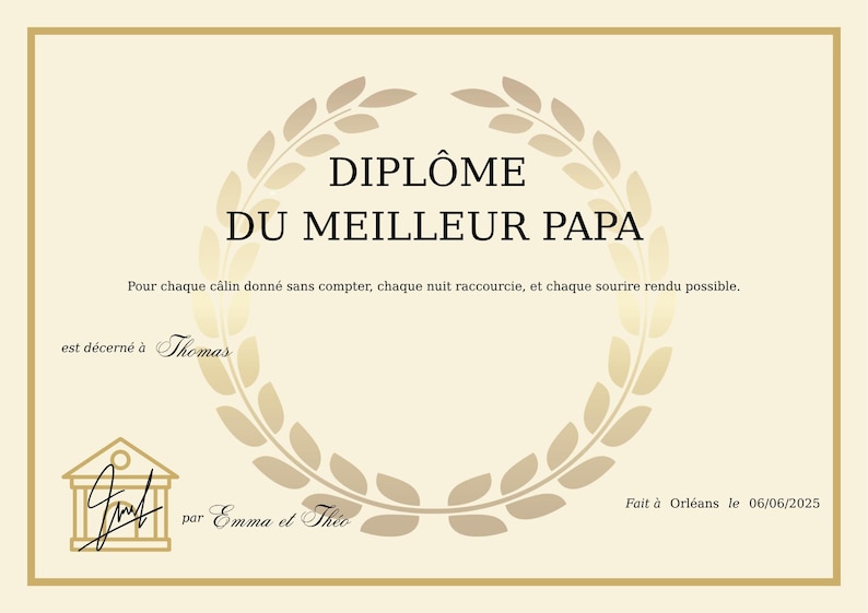 May include: A beige certificate with gold trim and text in French. The certificate reads "DIPL&Ocirc;ME DU MEILLEUR PAPA" with a laurel wreath design. It is awarded to Thomas, signed by Emma et Theo, and dated June 6, 2025, in Orl&eacute;ans.