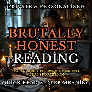 May include: An image with the text "BRUTALLY HONEST READING" in large orange letters. The image also includes the text "PRIVATE & PERSONALIZED", "TAROT INSIGHT PSYCHIC TRUTH TRANSFORMATION", and "QUICK READ & DEEP MEANING". A woman is in the background.