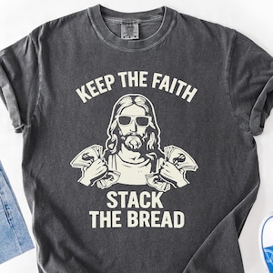 Keep The Faith Stack The Bread T-Shirt, Funny Jesus Money Shirt, Christian Humor T-Shirt, Cool Faith Graphic Shirt, Funny Religious T-Shirt