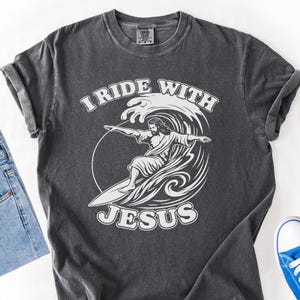 I Ride With Jesus T-Shirt, Christian Surfing T-Shirt, Faith Based Graphic Tee, Jesus Surfer Shirt, Religious Gift, Inspirational Faith Shirt