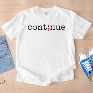 Continue Semicolon T-Shirt, Suicide Prevention Tee, Mental Health Awareness Shirt, Semicolon Women Clothing, Depression Awareness Gift