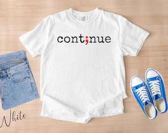 Continue Semicolon T-Shirt, Suicide Prevention Tee, Mental Health Awareness Shirt, Semicolon Women Clothing, Depression Awareness Gift