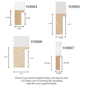 May include: Four wood moulding samples with white and natural wood finishes. Each sample has dimensions labeled in millimeters. The text reads: "Choose your desired depth, frame, and mount color, we'll take care of selecting the moulding that fits your required depth."